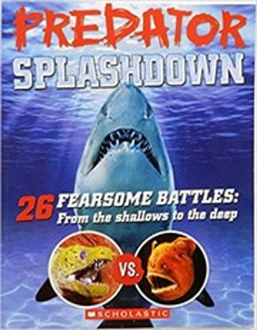 Predator Splashdown: 26 Fearsome Battles From the Shallows to the Deep