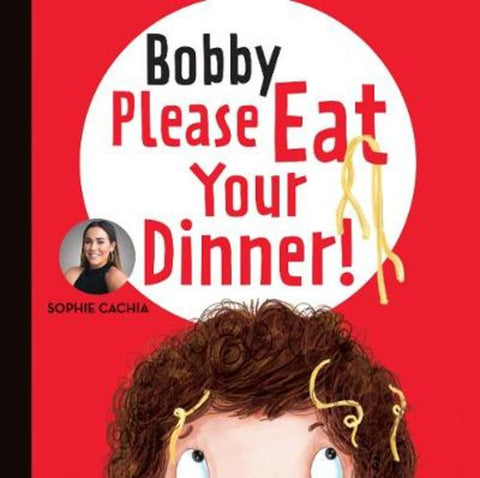 Sophie Cachia - Bobby Please Eat Your Dinner!