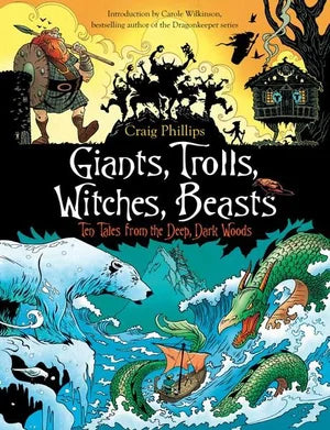 Giants, Trolls, Witches, Beasts Ten Tales from the Deep, Dark Woods