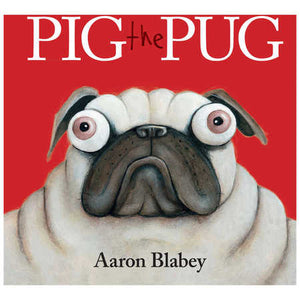 Pig the Pug by Aaron Blabey