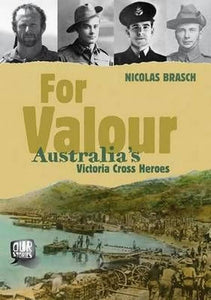 Our Stories For Valour : Australia's Victoria Cross Heroes