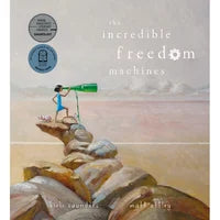 The Incredible Freedom Machines By: Kirli Saunders