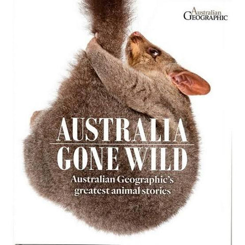 Australia Gone Wild Australian Geographic's greatest animal stories