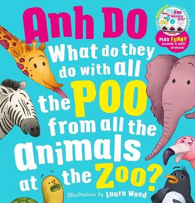 What Do They Do With All The Poo From All the Animals At the Zoo with Scratch ‘n’ Sniff Stickers By Anh Do