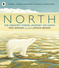 North: The Greatest Animal Journey on Earth. by Nick Dowson